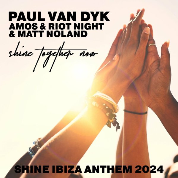 Paul van Dyk &amp; Amos &amp; Riot Night &amp; Matt Noland - Shine Together Now (Shine Ibiza Anthem 2024) (Extended)