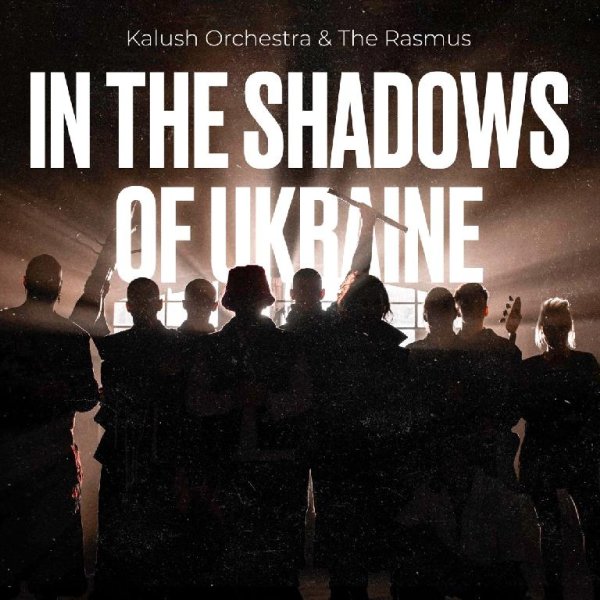 KALUSH &amp; Kalush Orchestra - In The Shadows Of Ukraine (feat. The Rasmus)