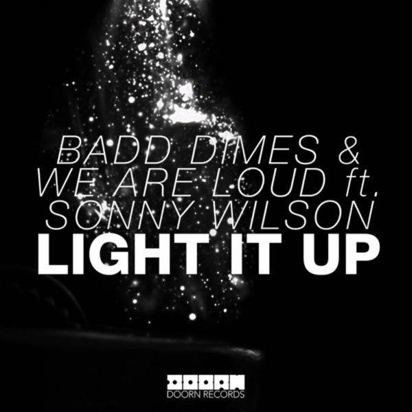 Badd Dimes &amp; We Are Loud feat. Sonny Wilson - Light It Up (Original Mix)