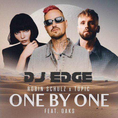 Robin Schulz x Topic feat. OAKS - One By One (DJ EDGE Remix)