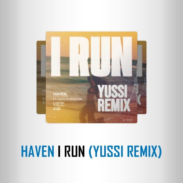 HAVEN, YUSSI - I RUN (YUSSI Remix)
