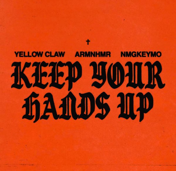 ARMNHMR, Yellow Claw &amp; nmgKeymo - Keep Your Hands Up