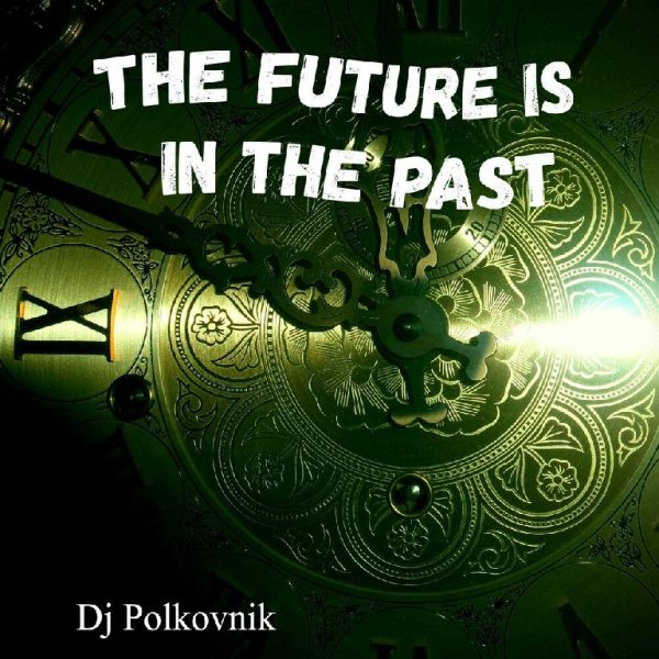 DJ Polkovnik - The Future Is in the Past
