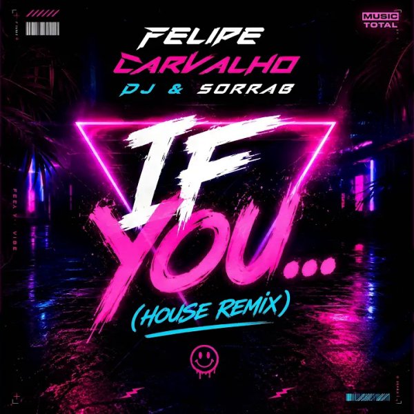 Felipe Carvalho DJ, SorraB &amp; Music Total - If You... (House Remix)