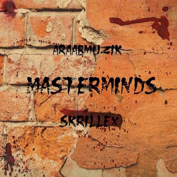 araabMUZIK &amp; Skrillex - Masterminds