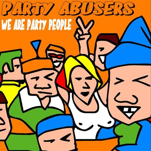 Party Abusers - We Are Party People