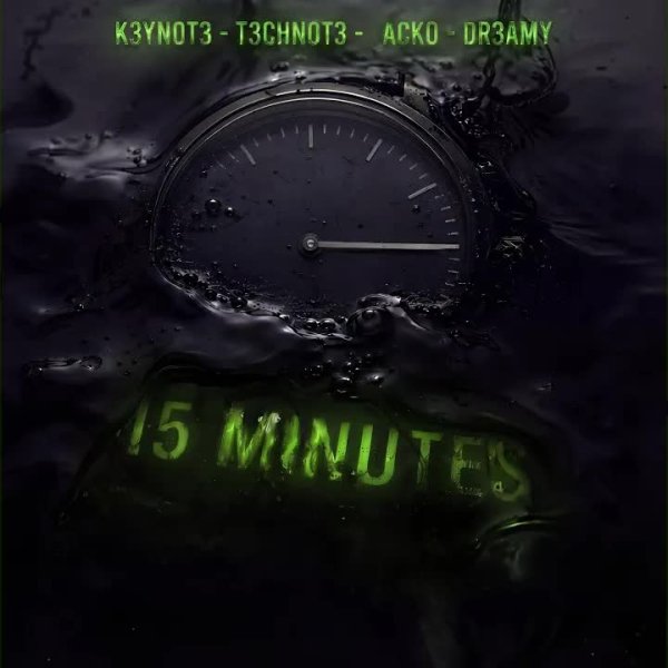 K3YN0T3, T3CHN0T3, Acko &amp; DR3AM - 15 Minutes (Alternate Take)