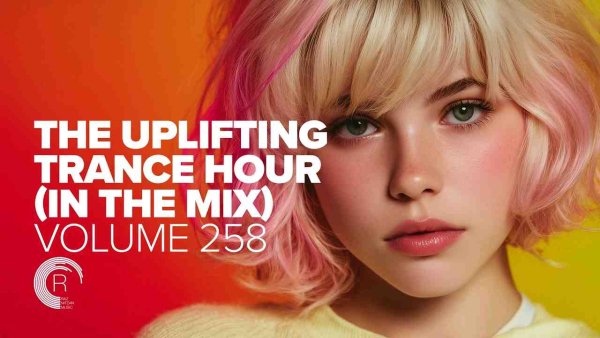 Trance Music - THE UPLIFTING TRANCE HOUR IN THE MIX VOL. 258