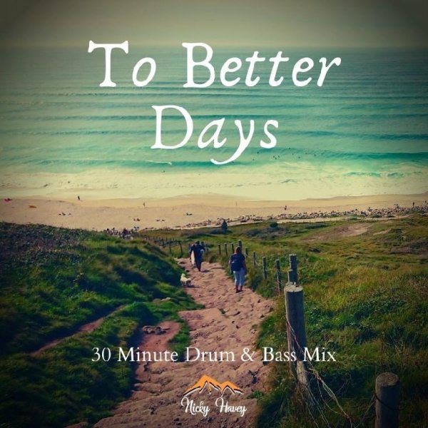 Nicky Havey - To Better Days (30 Minute Drum &amp; Bass Mix)