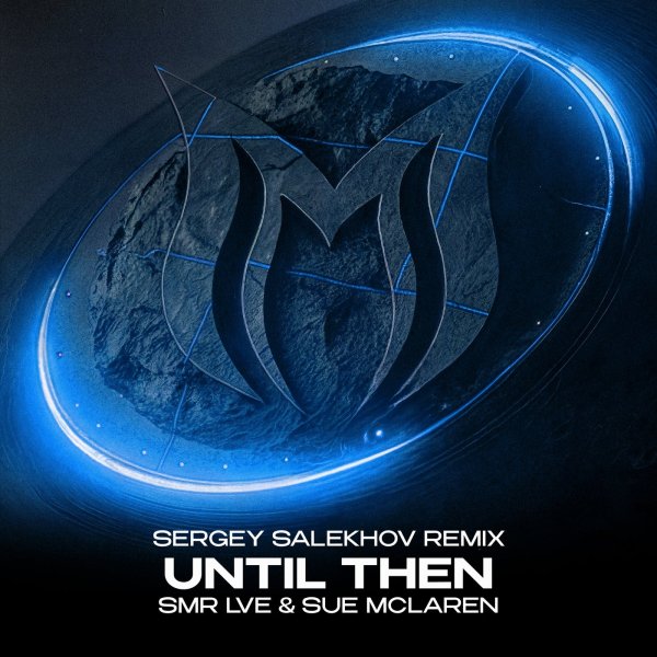 SMR LVE &amp; Sue Mclaren - Until Then (Sergey Salekhov Remix)