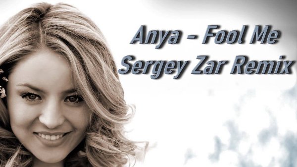 Anya - Fool Me (Sergey Zar Radio Edit )