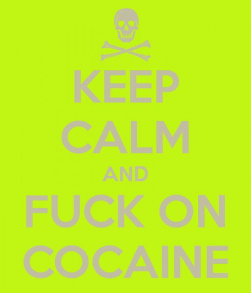 keep-calm-and-fuck-on-cocaine